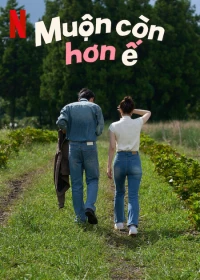 Muộn Còn Hơn Ế - Better Late Than Single